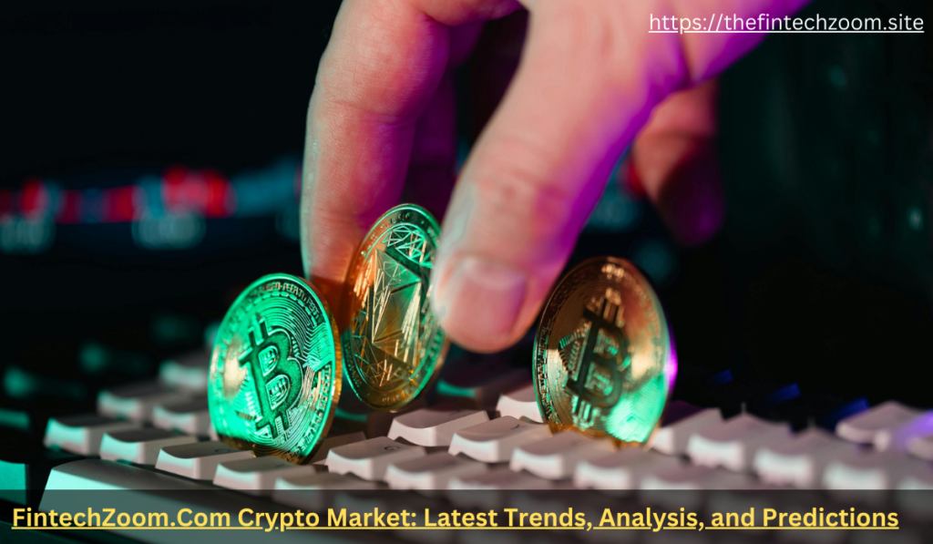 Best FintechZoom.Com Crypto Market: Latest Trends, Analysis, and Predictions 2025